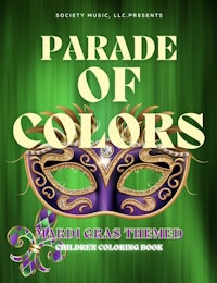 Mardi Gras: Parade of Colors Adult Children's Coloring Book designed by Ashleigh Green, bka TRKhidd. Published by Society Music, LLC. Coloring, Parades, New Orleans, Bourbon, Louisiana-Themed, Beads, Festival Season, Crawfish, Cajun Creole, Mardi Gras Mask, Masquerade